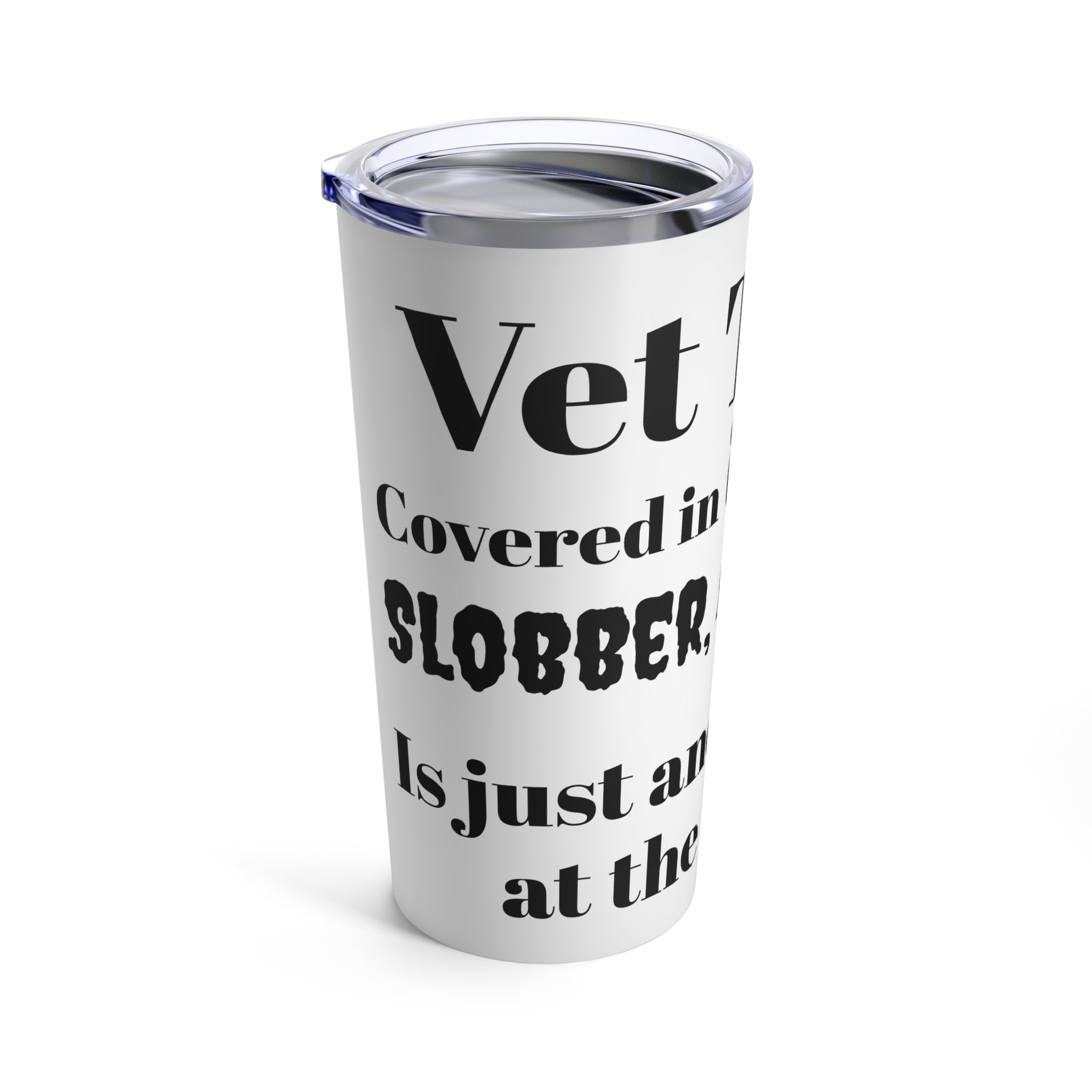 Vet Tech- Fur, Slobber, Scratches - Tumbler 20oz