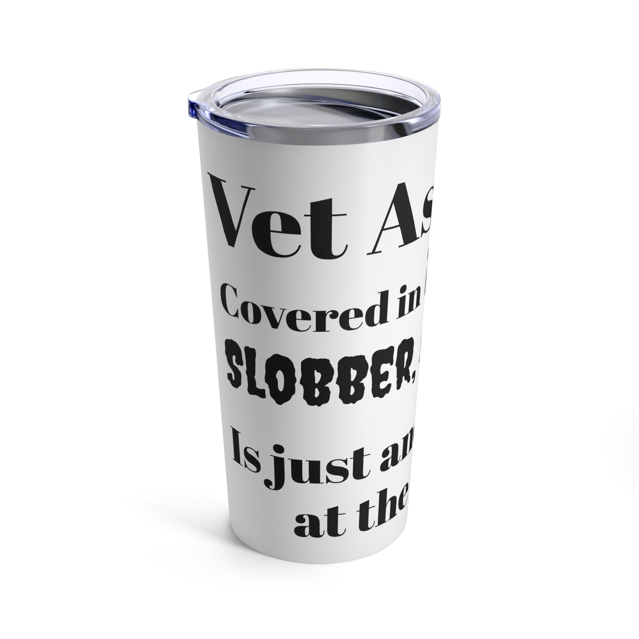 Vet Assistant - Fur, Slobber, Scratches - Tumbler 20oz