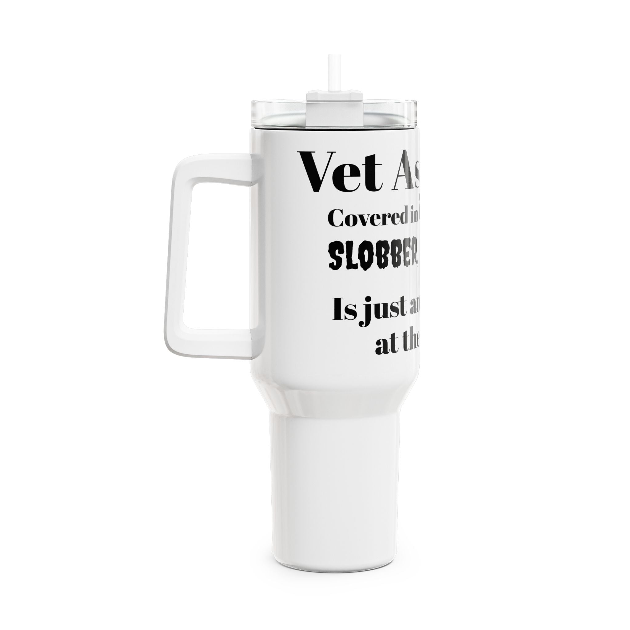 Vet Assistant - Fur, Slobber, Scratches - Tumbler, 40oz