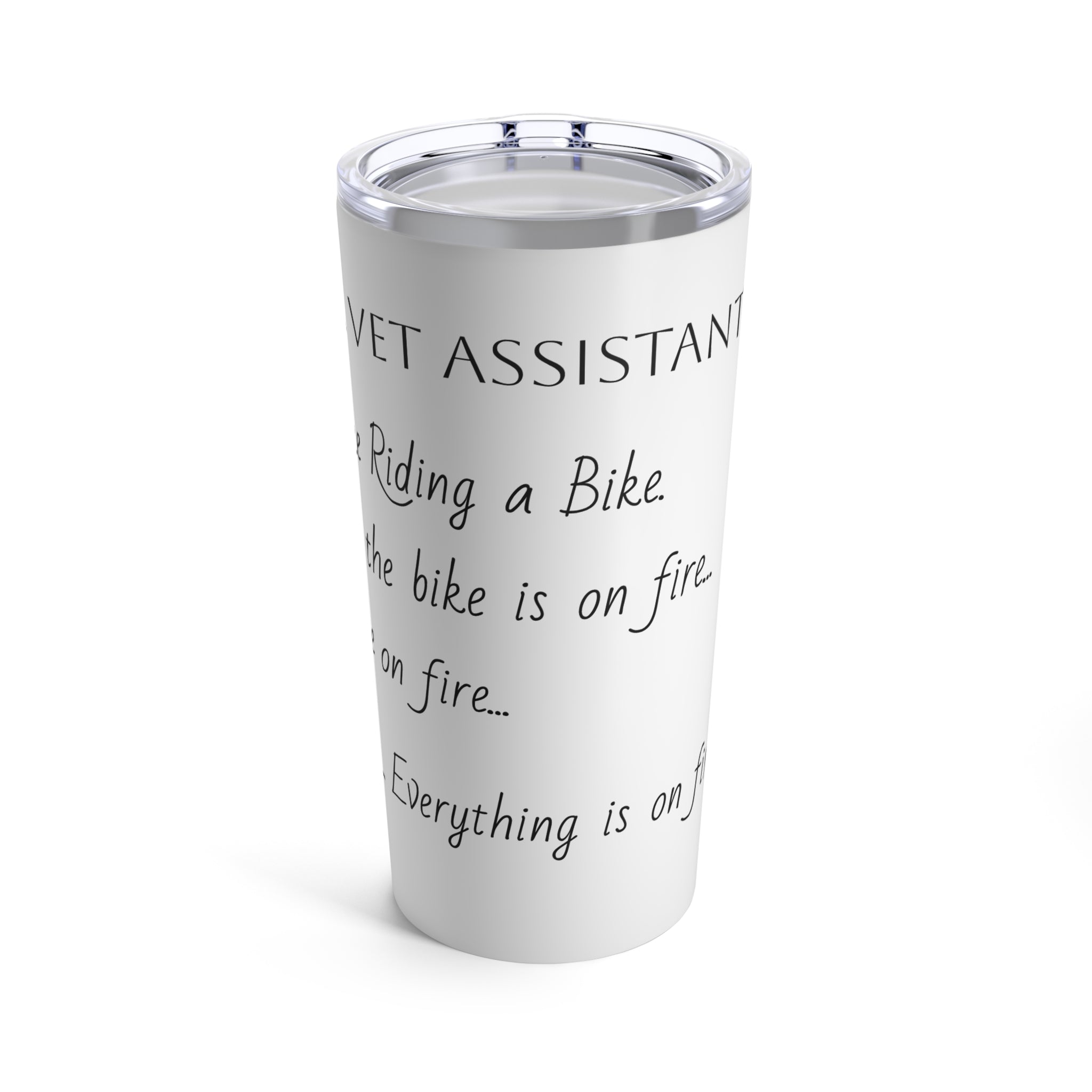 Vet Assistant - Everything on Fire - Tumbler 20oz