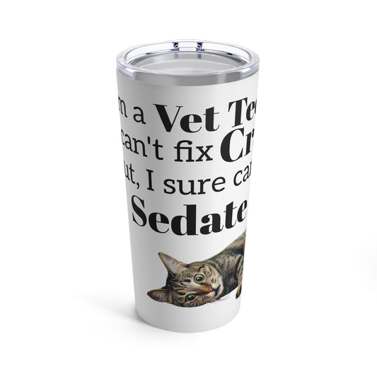 Vet Tech - Sedate It - Tumbler 20oz